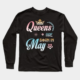 Queens Are Born In May Happy Birthday To Me You Nana Mommy Sister Aunt Daughter Wife Niece Long Sleeve T-Shirt